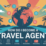 How Do I Become a Travel Agent