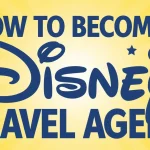 how to Become a Disney Travel Agent