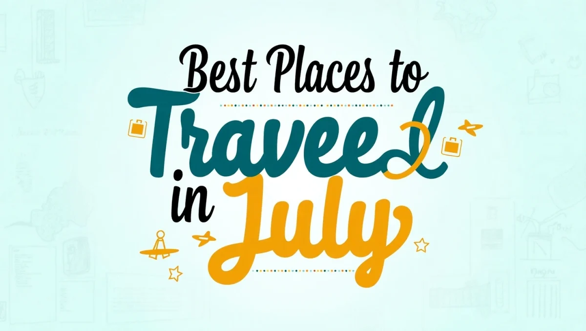 Best Places to Travel in July