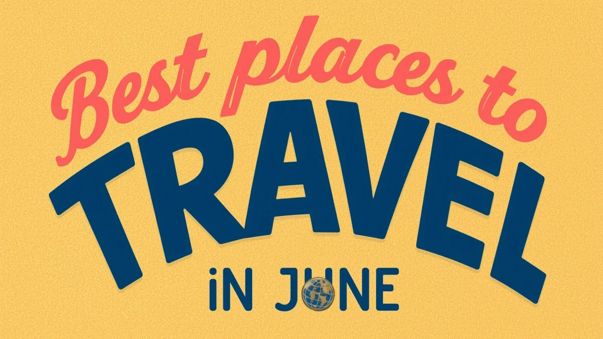 Best Places to Travel in June