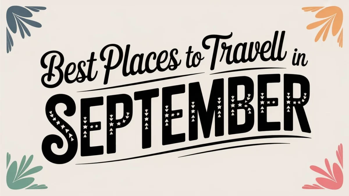 Best Places to Travel in September – Top Destinations for Late-Summer Adventures