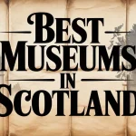 best museums in Scotland